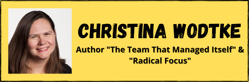 Christina Wodtke - Author "Radical Focus" and "The Team The Managed Itself"